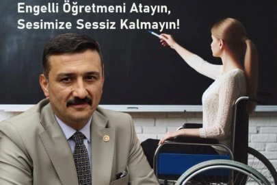 Türkoğlu: Engelli öğretmenlerimize “engel” çıkarmayın!