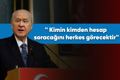 Bahçeli: "Vakti ve zamanı geldiğinde tarih ve millet huzurunda kimin kimden hesap soracağını herkes görecektir"