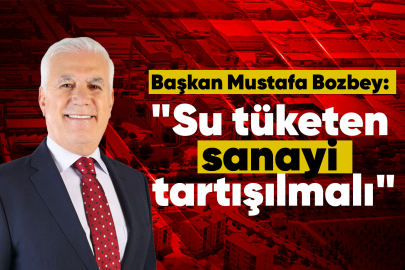 Bursa Büyükşehir Belediye Başkanı Bozbey: "Su tüketen sanayi tartışılmalı"