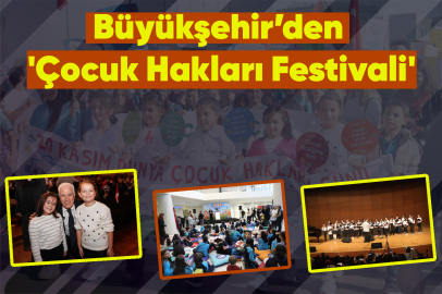 Büyükşehir’den 'Çocuk Hakları Festivali'