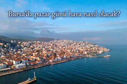 Bursa’da pazar günü hava nasıl olacak? İşte saat saat detaylar