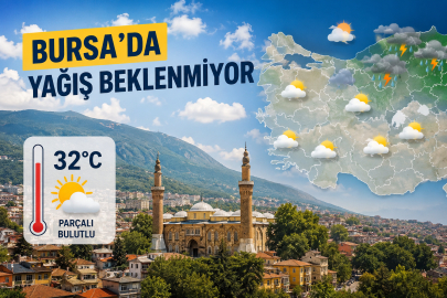 Bazı bölgelerde sağanak bekleniyor: Bursa'da sıcaklık 32 derece