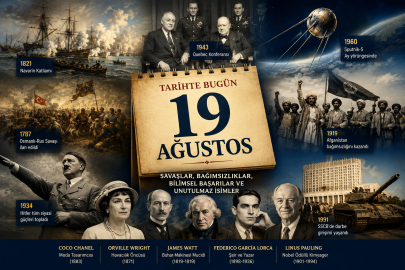 19 Ağustos: Tarihin seyrini değiştiren olaylar ve dünyaya iz bırakan isimler