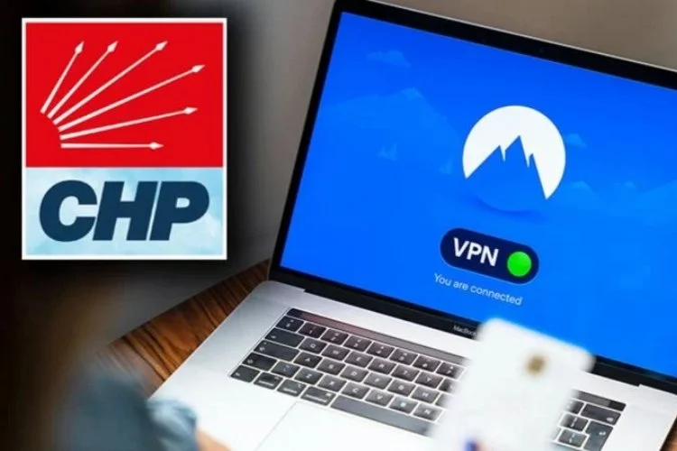 CHP, VPN uygulaması çıkardı